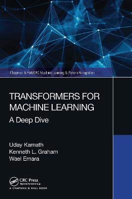 Transformers for Machine Learning: A Deep Dive - Uday Kamath,Kenneth Graham,Wael Emara - cover