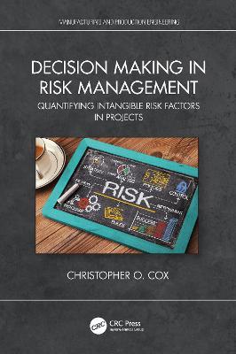 Decision Making in Risk Management: Quantifying Intangible Risk Factors in Projects - Christopher O. Cox - cover
