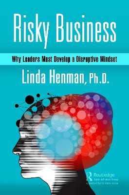 Risky Business: Why Leaders Must Develop a Disruptive Mindset - Linda Henman - cover