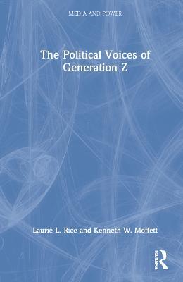 The Political Voices of Generation Z - Laurie Rice,Kenneth Moffett - cover