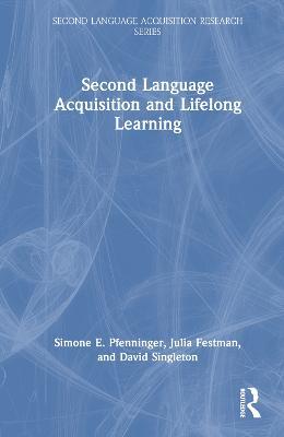 Second Language Acquisition and Lifelong Learning - Simone E. Pfenninger,Julia Festman,David Singleton - cover