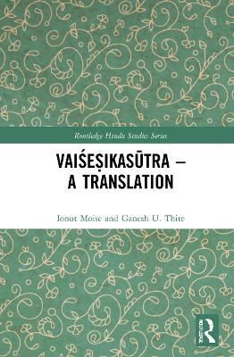 Vaise?ikasutra – A Translation - Ionut Moise,Ganesh U. Thite - cover