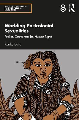 Worlding Postcolonial Sexualities: Publics, Counterpublics, Human Rights - Kanika Batra - cover