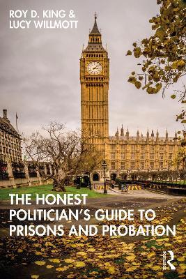 The Honest Politician’s Guide to Prisons and Probation - Roy D. King,Lucy Willmott - cover