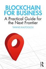 Blockchain for Business: A Practical Guide for the Next Frontier
