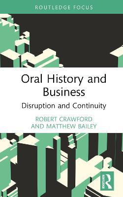 Oral History and Business: Disruption and Continuity - Robert Crawford,Matthew Bailey - cover