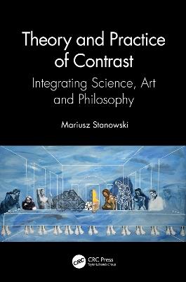 Theory and Practice of Contrast: Integrating Science, Art and Philosophy - Mariusz Stanowski - cover