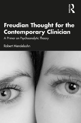 Freudian Thought for the Contemporary Clinician: A Primer on Psychoanalytic Theory - Robert Mendelsohn - cover