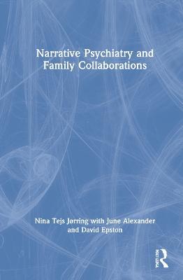 Narrative Psychiatry and Family Collaborations - NINA JØRRING,June Alexander,David Epston - cover