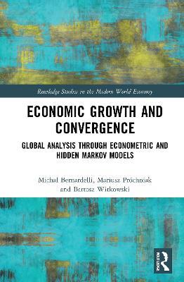 Economic Growth and Convergence: Global Analysis through Econometric and Hidden Markov Models - Michal Bernardelli,Mariusz Próchniak,Bartosz Witkowski - cover