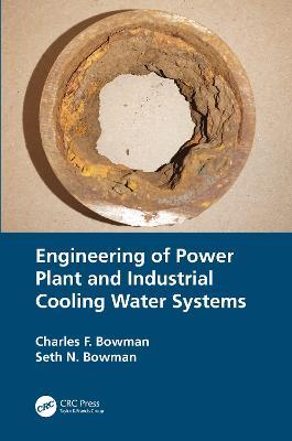 Engineering of Power Plant and Industrial Cooling Water Systems - Charles F. Bowman,Seth N. Bowman - cover