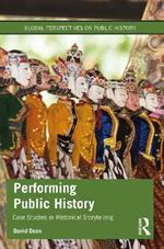 Performing Public History: Case Studies in Historical Storytelling