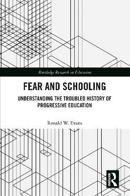 Fear and Schooling: Understanding the Troubled History of Progressive Education - Ronald W. Evans - cover