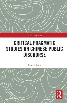 Critical Pragmatic Studies on Chinese Public Discourse - Xinren Chen - cover