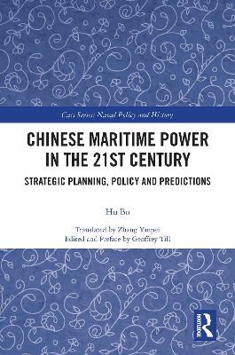 Chinese Maritime Power in the 21st Century: Strategic Planning, Policy and Predictions - Hu Bo - cover