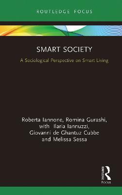 Smart Society: A Sociological Perspective on Smart Living - Roberta Iannone,Romina Gurashi,Ilaria Iannuzzi - cover