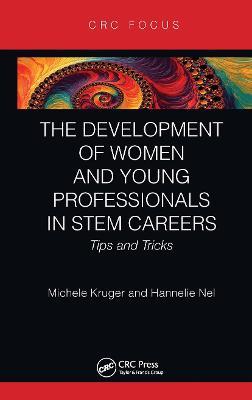 The Development of Women and Young Professionals in STEM Careers: Tips and Tricks - Michele Kruger,Hannelie Nel - cover