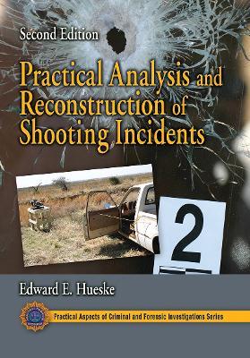 Practical Analysis and Reconstruction of Shooting Incidents - Edward E. Hueske - cover