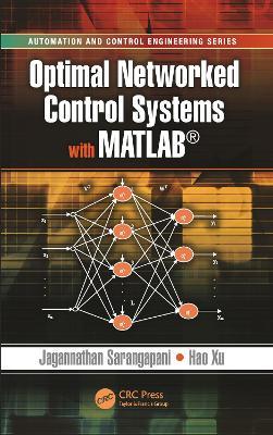 Optimal Networked Control Systems with MATLAB - Jagannathan Sarangapani,Hao Xu - cover