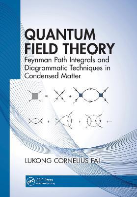 Quantum Field Theory: Feynman Path Integrals and Diagrammatic Techniques in Condensed Matter - Lukong Cornelius Fai - cover