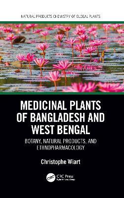 Medicinal Plants of Bangladesh and West Bengal: Botany, Natural Products, & Ethnopharmacology - Christophe Wiart - cover
