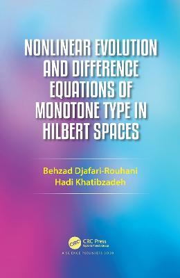 Nonlinear Evolution and Difference Equations of Monotone Type in Hilbert Spaces - Behzad Djafari Rouhani,Hadi Khatibzadeh - cover