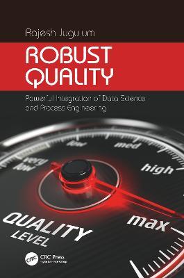 Robust Quality: Powerful Integration of Data Science and Process Engineering - Rajesh Jugulum - cover