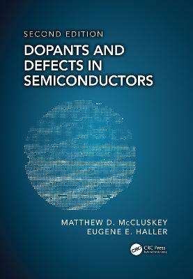 Dopants and Defects in Semiconductors - Matthew D. McCluskey,Eugene E. Haller - cover