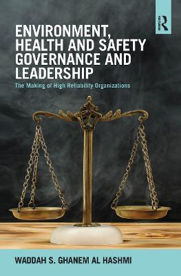 Environment, Health and Safety Governance and Leadership: The Making of High Reliability Organizations - Waddah S. Ghanem Al Hashmi - cover