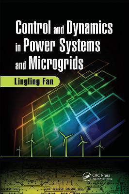 Control and Dynamics in Power Systems and Microgrids - Lingling Fan - cover