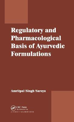 Regulatory and Pharmacological Basis of Ayurvedic Formulations - Amritpal Singh - cover