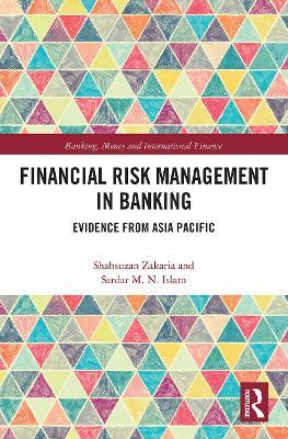 Financial Risk Management in Banking: Evidence from Asia Pacific - Shahsuzan Zakaria,Sardar Islam - cover