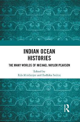 Indian Ocean Histories: The Many Worlds of Michael Naylor Pearson - cover