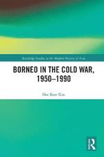 Borneo in the Cold War, 1950-1990