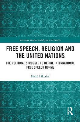 Free Speech, Religion and the United Nations: The Political Struggle to Define International Free Speech Norms - Heini í Skorini - cover