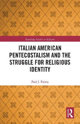 Italian American Pentecostalism and the Struggle for Religious Identity - Paul J. Palma - cover