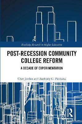 Post-Recession Community College Reform: A Decade of Experimentation - Chet Jordan,Anthony Picciano - cover