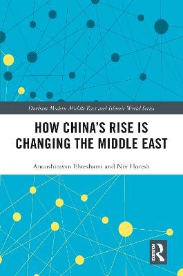 How China's Rise is Changing the Middle East - Anoushiravan Ehteshami,Niv Horesh - cover