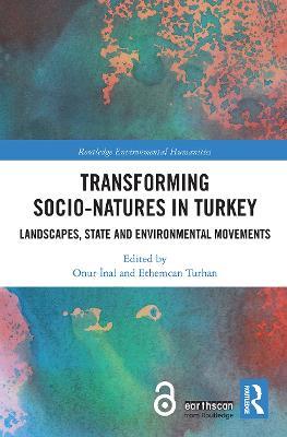 Transforming Socio-Natures in Turkey: Landscapes, State and Environmental Movements - cover