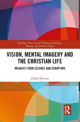 Vision, Mental Imagery and the Christian Life: Insights from Science and Scripture - Zoltán Dörnyei - cover
