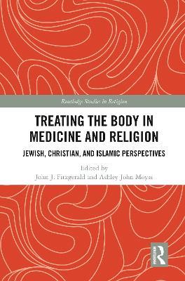 Treating the Body in Medicine and Religion: Jewish, Christian, and Islamic Perspectives - cover
