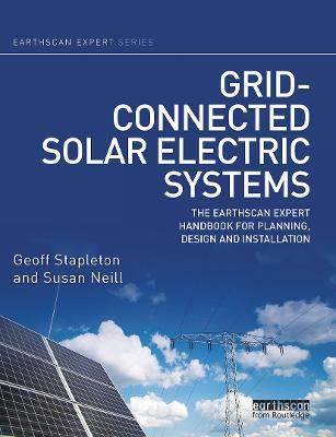 Grid-connected Solar Electric Systems: The Earthscan Expert Handbook for Planning, Design and Installation - Geoff Stapleton,Susan Neill - cover