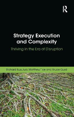 Strategy Execution and Complexity: Thriving in the Era of Disruption - Richard Busulwa,Matthew Tice,Bruce Gurd - cover