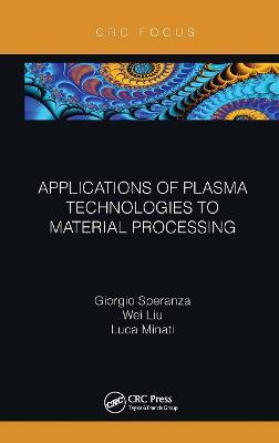 Applications of Plasma Technologies to Material Processing - Giorgio Speranza,Wei Liu,Luca Minati - cover