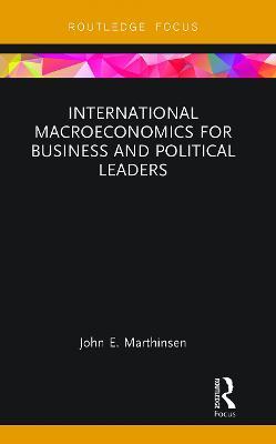 International Macroeconomics for Business and Political Leaders - John Marthinsen - cover