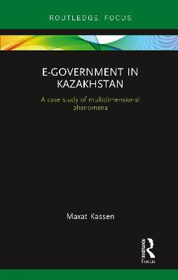 E-Government in Kazakhstan: A Case Study of Multidimensional Phenomena - Maxat Kassen - cover