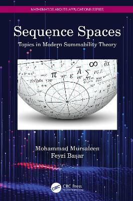 Sequence Spaces: Topics in Modern Summability Theory - Mohammad Mursaleen,Feyzi Başar - cover