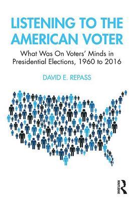 Listening to the American Voter: What Was On Voters' Minds in Presidential Elections, 1960 to 2016 - David E Repass - cover