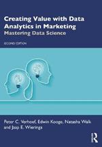 Creating Value with Data Analytics in Marketing: Mastering Data Science