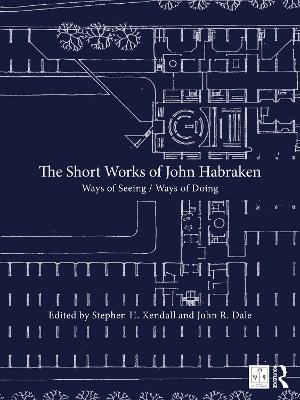 The Short Works of John Habraken: Ways of Seeing / Ways of Doing - cover